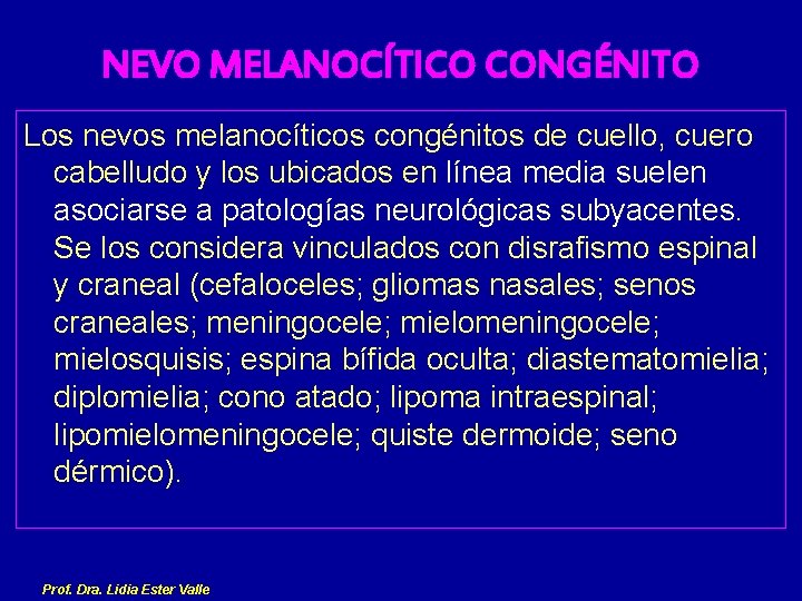 NEVO MELANOCÍTICO CONGÉNITO Los nevos melanocíticos congénitos de cuello, cuero cabelludo y los ubicados