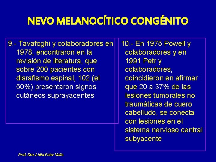 NEVO MELANOCÍTICO CONGÉNITO 9. - Tavafoghi y colaboradores en 10. - En 1975 Powell