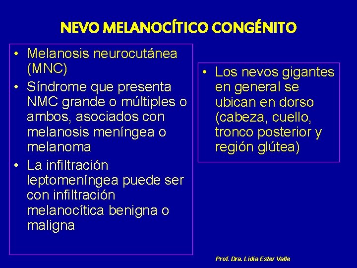 NEVO MELANOCÍTICO CONGÉNITO • Melanosis neurocutánea (MNC) • Los nevos gigantes • Síndrome que