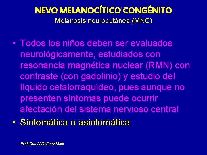 NEVO MELANOCÍTICO CONGÉNITO Melanosis neurocutánea (MNC) • Todos los niños deben ser evaluados neurológicamente,