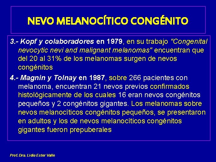 NEVO MELANOCÍTICO CONGÉNITO 3. - Kopf y colaboradores en 1979, en su trabajo "Congenital