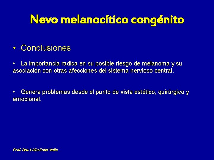 Nevo melanocítico congénito • Conclusiones • La importancia radica en su posible riesgo de