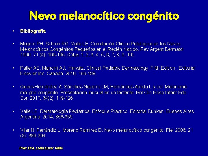 Nevo melanocítico congénito • Bibliografía • Magnin PH, Schroh RG, Valle LE. Correlación Clinico
