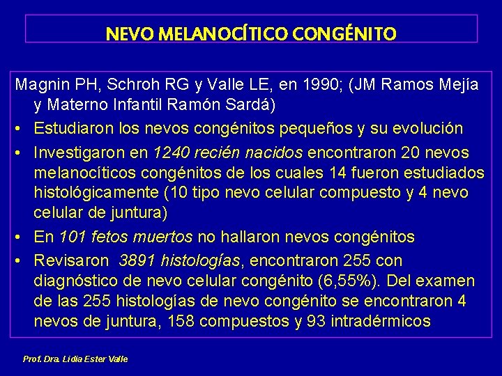 NEVO MELANOCÍTICO CONGÉNITO Magnin PH, Schroh RG y Valle LE, en 1990; (JM Ramos
