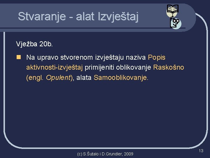 Stvaranje - alat Izvještaj Vježba 20 b. n Na upravo stvorenom izvještaju naziva Popis