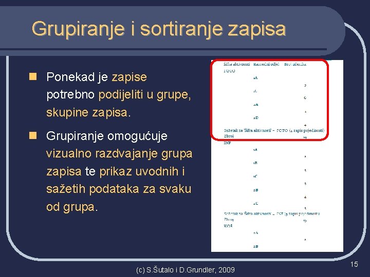 Grupiranje i sortiranje zapisa n Ponekad je zapise potrebno podijeliti u grupe, skupine zapisa.