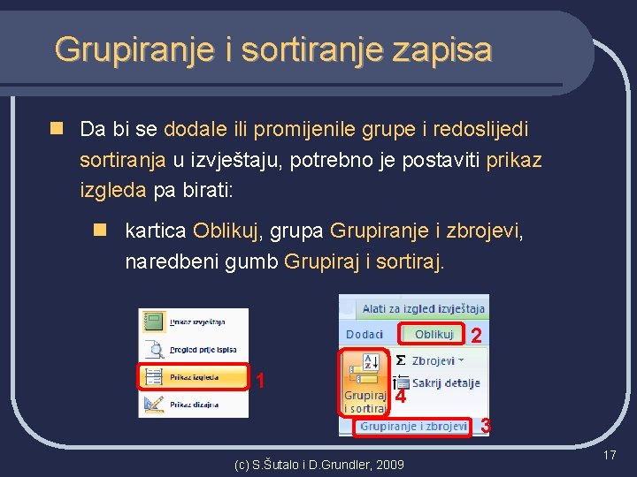 Grupiranje i sortiranje zapisa n Da bi se dodale ili promijenile grupe i redoslijedi