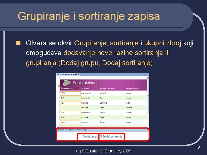 Grupiranje i sortiranje zapisa n Otvara se okvir Grupiranje, sortiranje i ukupni zbroj koji