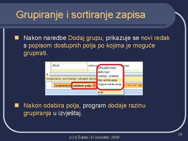 Grupiranje i sortiranje zapisa n Nakon naredbe Dodaj grupu, prikazuje se novi redak s