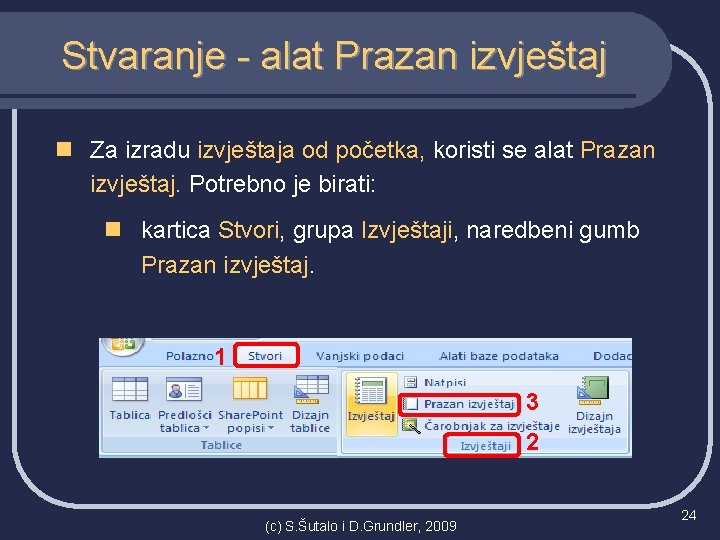 Stvaranje - alat Prazan izvještaj n Za izradu izvještaja od početka, koristi se alat