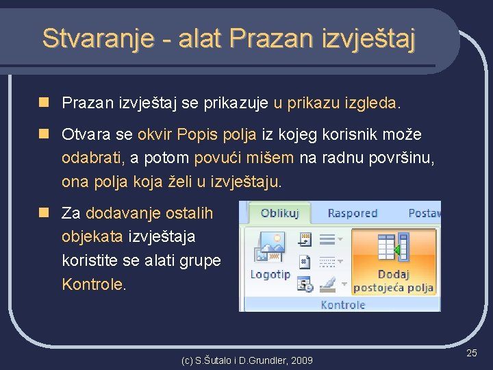 Stvaranje - alat Prazan izvještaj n Prazan izvještaj se prikazuje u prikazu izgleda. n