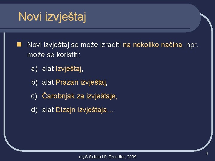 Novi izvještaj n Novi izvještaj se može izraditi na nekoliko načina, npr. može se