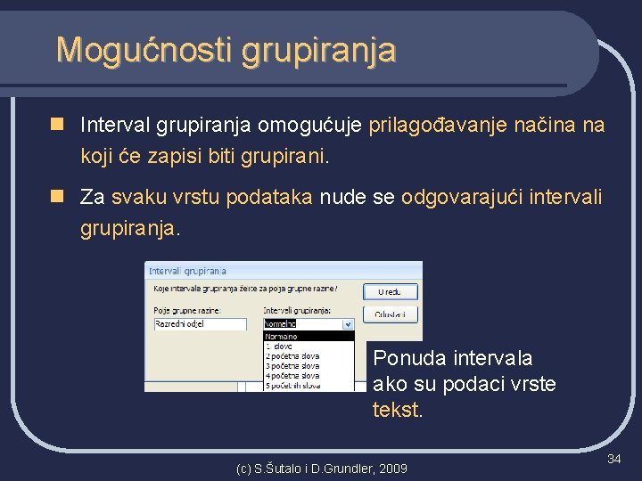 Mogućnosti grupiranja n Interval grupiranja omogućuje prilagođavanje načina na koji će zapisi biti grupirani.