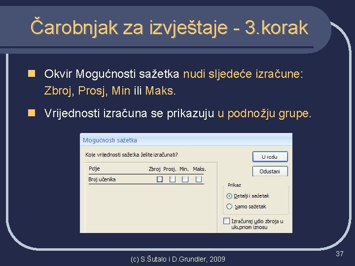 Čarobnjak za izvještaje - 3. korak n Okvir Mogućnosti sažetka nudi sljedeće izračune: Zbroj,