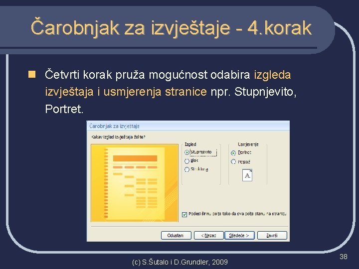 Čarobnjak za izvještaje - 4. korak n Četvrti korak pruža mogućnost odabira izgleda izvještaja