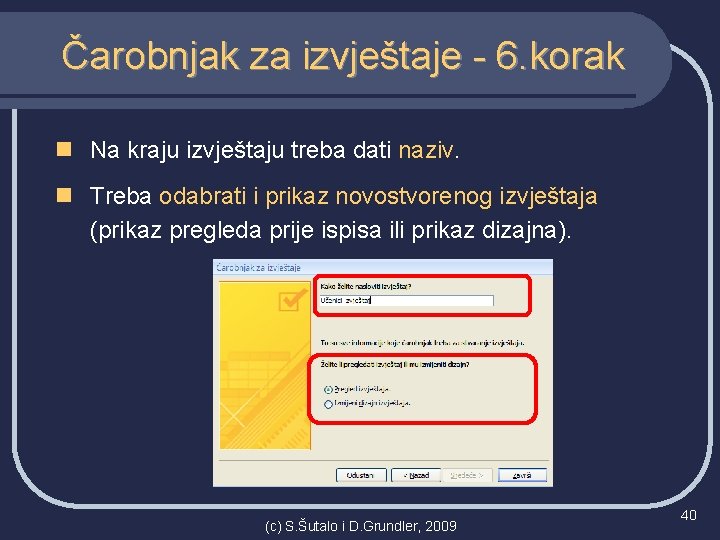 Čarobnjak za izvještaje - 6. korak n Na kraju izvještaju treba dati naziv. n