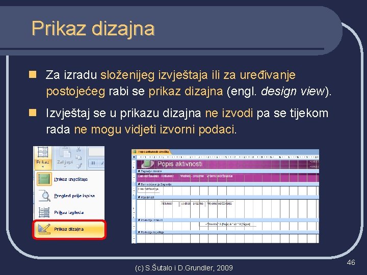 Prikaz dizajna n Za izradu složenijeg izvještaja ili za uređivanje postojećeg rabi se prikaz