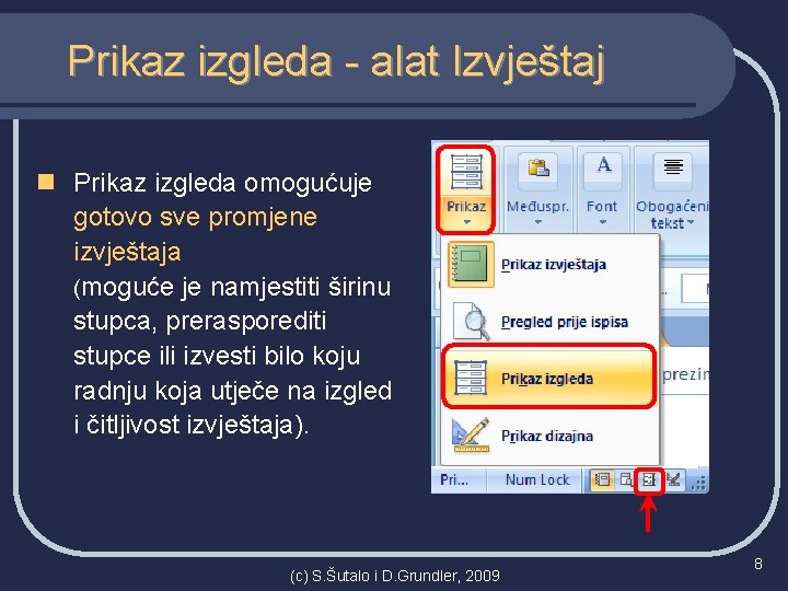 Prikaz izgleda - alat Izvještaj n Prikaz izgleda omogućuje gotovo sve promjene izvještaja (moguće