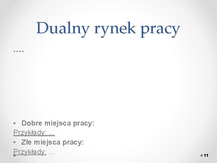 Dualny rynek pracy …. • Dobre miejsca pracy: Przykłady: . . . • Złe