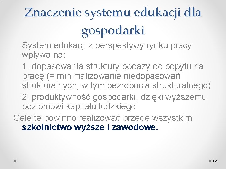 Znaczenie systemu edukacji dla gospodarki System edukacji z perspektywy rynku pracy wpływa na: 1.