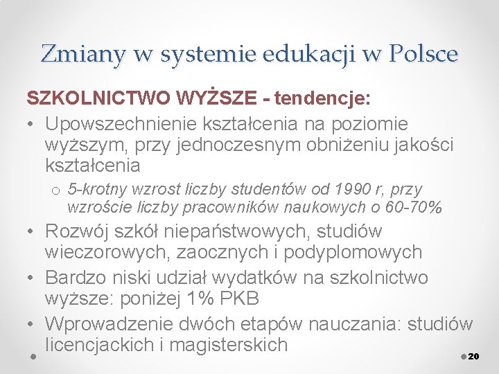 Zmiany w systemie edukacji w Polsce SZKOLNICTWO WYŻSZE - tendencje: • Upowszechnienie kształcenia na