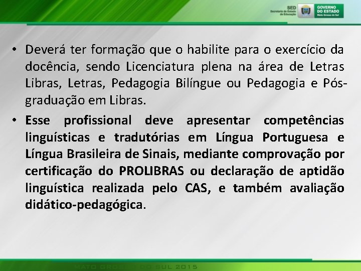  • Deverá ter formação que o habilite para o exercício da docência, sendo