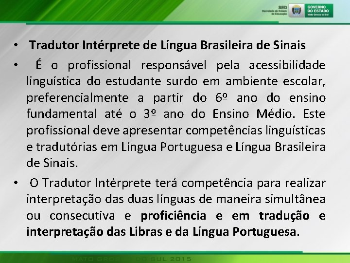  • Tradutor Intérprete de Língua Brasileira de Sinais • É o profissional responsável