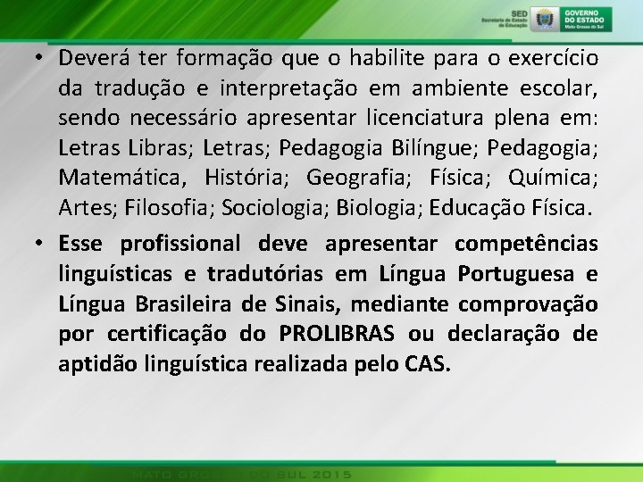  • Deverá ter formação que o habilite para o exercício da tradução e