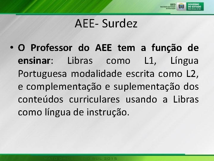 AEE Surdez • O Professor do AEE tem a função de ensinar: Libras como
