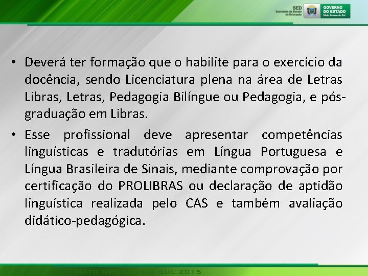  • Deverá ter formação que o habilite para o exercício da docência, sendo