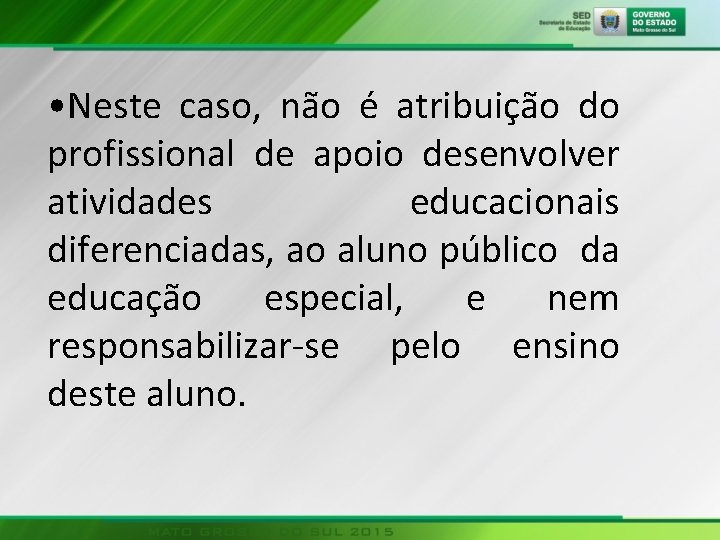  • Neste caso, não é atribuição do profissional de apoio desenvolver atividades educacionais