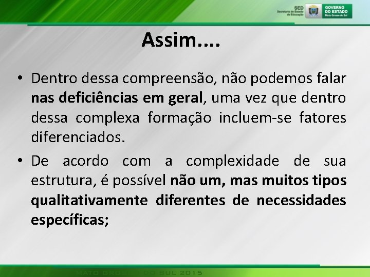 Assim. . • Dentro dessa compreensão, não podemos falar nas deficiências em geral, uma