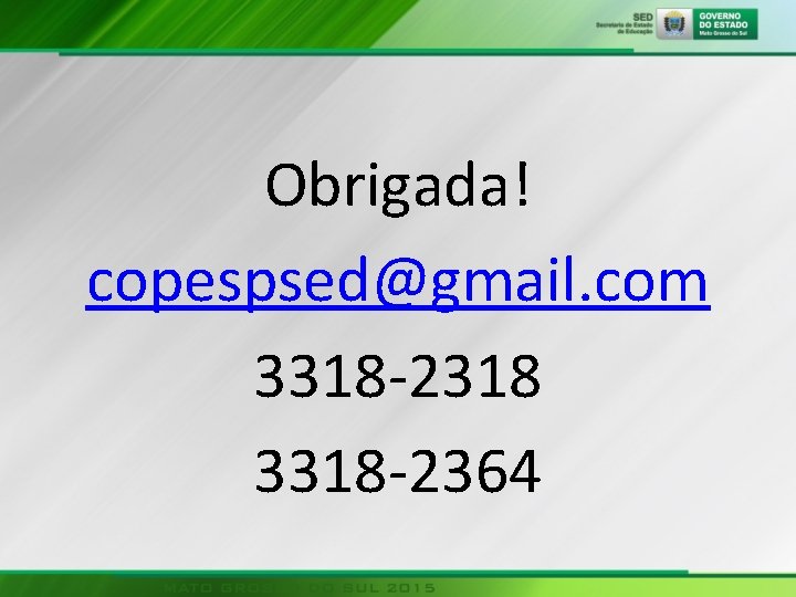 Obrigada! copespsed@gmail. com 3318 2318 3318 2364 