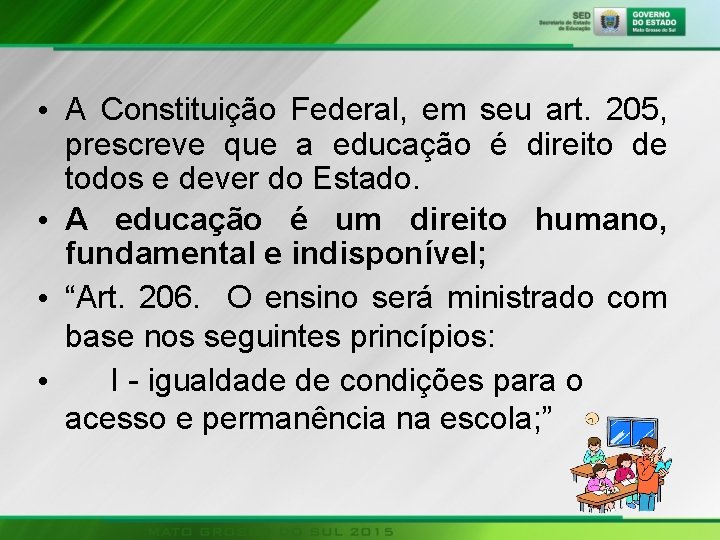  • A Constituição Federal, em seu art. 205, prescreve que a educação é