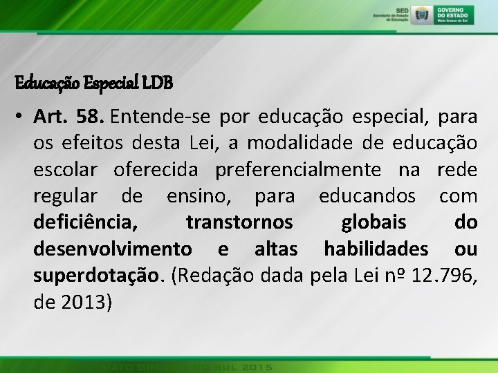 Educação Especial LDB • Art. 58. Entende se por educação especial, para os efeitos