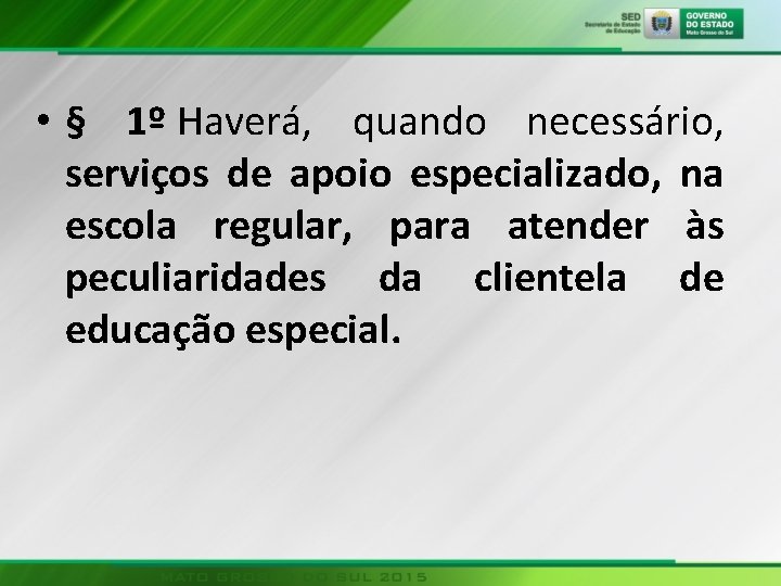  • § 1º Haverá, quando necessário, serviços de apoio especializado, na escola regular,