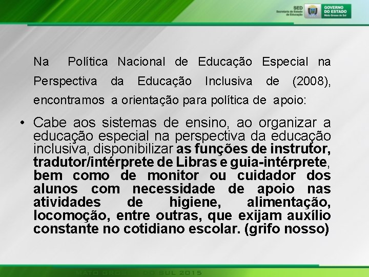 Na Política Nacional de Educação Especial na Perspectiva da Educação Inclusiva de (2008), encontramos