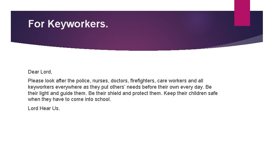 For Keyworkers. Dear Lord, Please look after the police, nurses, doctors, firefighters, care workers