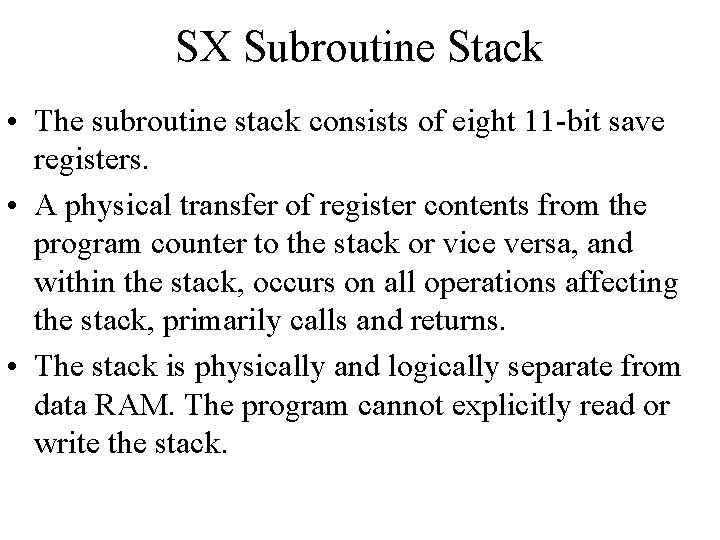 SX Subroutine Stack • The subroutine stack consists of eight 11 -bit save registers.