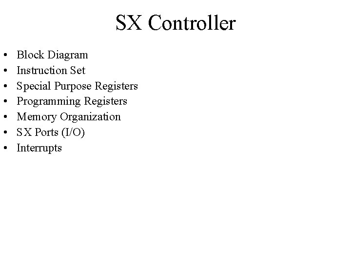 SX Controller • • Block Diagram Instruction Set Special Purpose Registers Programming Registers Memory