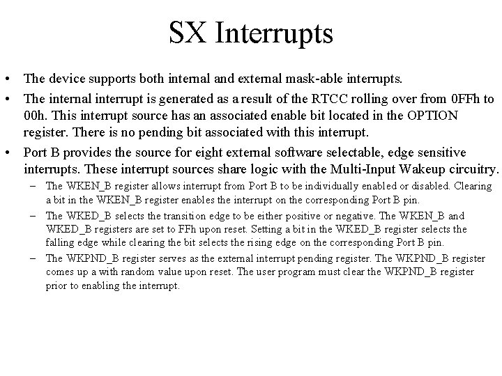SX Interrupts • The device supports both internal and external mask-able interrupts. • The