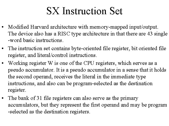 SX Instruction Set • Modified Harvard architecture with memory-mapped input/output. The device also has