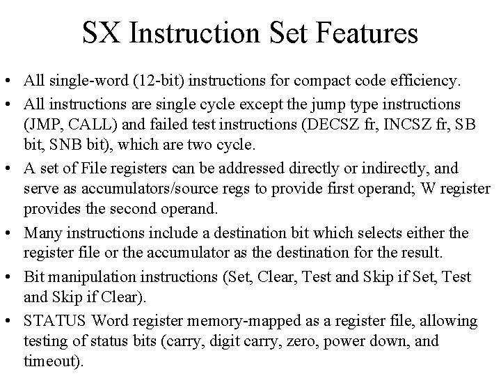 SX Instruction Set Features • All single-word (12 -bit) instructions for compact code efficiency.