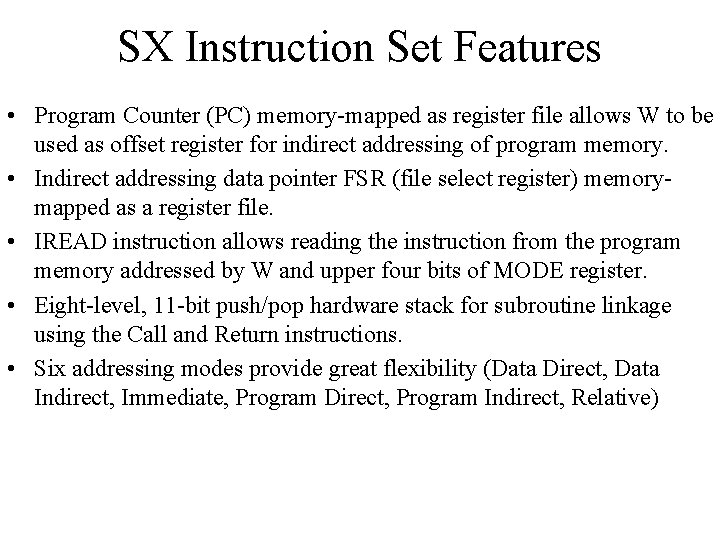 SX Instruction Set Features • Program Counter (PC) memory-mapped as register file allows W