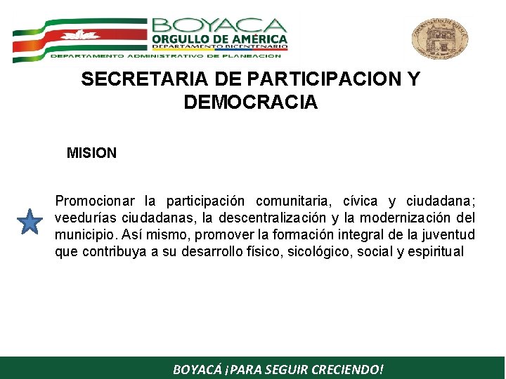 SECRETARIA DE PARTICIPACION Y DEMOCRACIA MISION Promocionar la participación comunitaria, cívica y ciudadana; veedurías