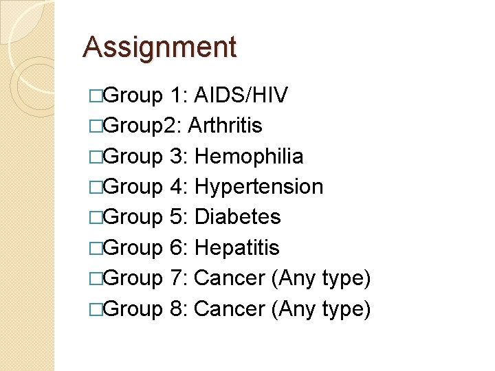 Assignment �Group 1: AIDS/HIV �Group 2: Arthritis �Group 3: Hemophilia �Group 4: Hypertension �Group