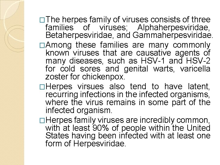 �The herpes family of viruses consists of three families of viruses; Alphaherpesviridae, Betaherpesviridae, and
