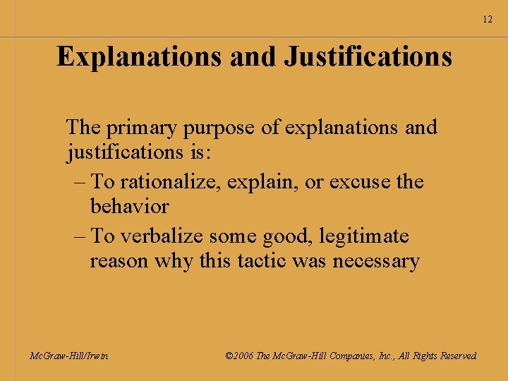 12 Explanations and Justifications The primary purpose of explanations and justifications is: – To