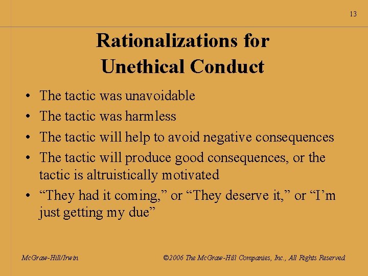 13 Rationalizations for Unethical Conduct • • The tactic was unavoidable The tactic was