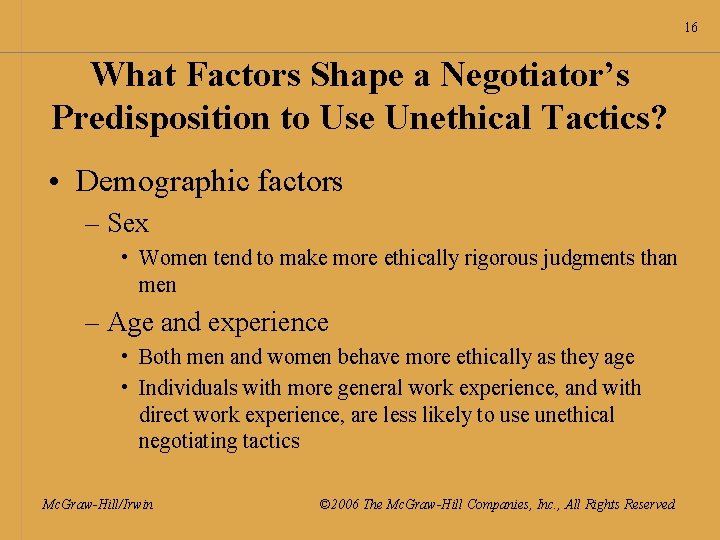 16 What Factors Shape a Negotiator’s Predisposition to Use Unethical Tactics? • Demographic factors